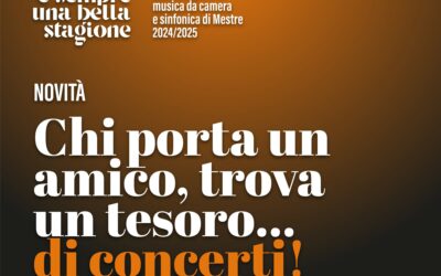 ABBONAMENTI – OFFERTA ESCLUSIVA: “CHI PORTA UN AMICO, TROVA UN TESORO…DI CONCERTI”